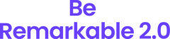 Be Remarkable 2.0